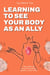 Learning to See Your Body as an Ally