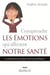 Comprendre les émotions qui affectent notre santé - La mémoire du corps et de la souffrance