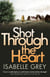 Shot Through the Heart - A compelling crime thriller exposing a web of police corruption