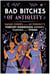 Bad Bitches of Antiquity - Badass Stories from Mythology's Fiercest Goddesses, Heroines, Warriors, and Titans