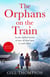 The Orphans on the Train - Gripping historical WW2 fiction perfect for readers of The Tattooist of Auschwitz, inspired by true events