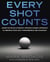 Every Shot Counts - Using the Revolutionary Strokes Gained Approach to Improve Your Golf Performanceand Strategy