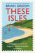 These Isles - A People’s History of England, Ireland, Scotland and Wales