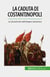 La caduta di Costantinopoli - La brutale fine dell'Impero bizantino