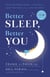Better Sleep, Better You - Your No-Stress Guide for Getting the Sleep You Need and the Life You Want