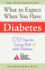 What to Expect When You Have Diabetes - 170 Tips for Living Well with Diabetes (Revised & Updated)