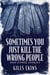 Sometimes You Just Kill The Wrong People and Other Stories
