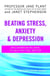 Beating Stress, Anxiety And Depression - Groundbreaking ways to help you feel better