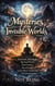 Mysteries of the Invisible Worlds: Past Lives, After Death, Spiritual Powers, Dark Entities, Sacred Lands, and the Direct Awakening of Consciousness - Awakening