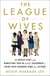 The League of Wives - The Untold Story of the Women Who Took on the US Government to Bring Their Husbands Home