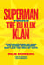 Superman versus the Ku Klux Klan - The True Story of How the Iconic Superhero Battled the Men of Hate