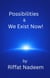 Possibilities & We Exist Now!