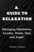 A Guide to Relaxation: Managing Depression, Anxiety, Stress, Fear, and Anger