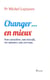 Changer... en mieux - Son caractère, son travail, ses amours, son cerveau