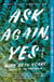 Ask Again, Yes - A Novel
