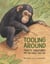 Tooling Around - Crafty Creatures and the Tools They Use