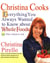 Christina Cooks - Everything You Always Wanted to Know About Whole Foods But Were Afraid to Ask: A Cookbook