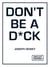 Don't Be a D*ck - A Self-Help Guide to Being F*cking Awesome