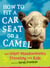 How to Fit a Car Seat on a Camel - And Other Misadventures Traveling with Kids