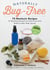 Naturally Bug-Free - 75 Nontoxic Recipes for Repelling Mosquitoes, Ticks, Fleas, Ants, Moths & Other Pesky Insects