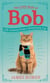 The Little Book of Bob - Everyday wisdom from Street Cat Bob