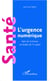 Santé l'urgence numérique - Faire de la France un leader de l'e-santé