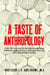 A Taste of Anthropology: How the Wisdom of Anthropology Can Improve Your Life Skills and Help You Live Well in a Divided World