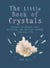 The Little Book of Crystals - Crystals to attract love, wellbeing and spiritual harmony into your life
