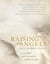 Raising Angels - A Novel Filled with Love and the Wisdom of Angels