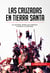 Las cruzadas en Tierra Santa - Las campañas militares que enfrentaron a cristianos y musulmanes