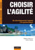 Choisir l'agilité - Du développement logiciel à la gouvernance