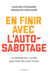 En finir avec l'auto-sabotage - La méthode des 7 profils pour sortir du cercle vicieux
