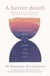 A Better Death - Conversations about the art of living and dying well