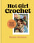 Hot Girl Crochet - Fun & easy crochet projects, from bags to bikinis