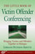 The Little Book of Victim Offender Conferencing - Bringing Victims and Offenders Together In Dialogue