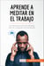 Aprende a meditar en el trabajo - Los secretos para mantenerse zen en cualquier circunstancia