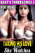 Taking His Love While She Watches : Brat's Threesomes 3 (Threesome Erotica Group Sex Erotica Breeding Erotica FFM MFF Bi Lesbian Erotica) - Brat's Threesome, #3