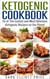 Ketogenic Cookbook: 55 of The Easiest and Most Delicious Ketogenic Recipes on the Planet