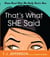 That's What She Said - Women Reveal What Men Really Need to Know