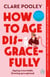 How to Age Disgracefully - The feel-good and uplifting new novel from the bestselling author of The Authenticity Project
