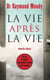La Vie après la vie - Nouvelle edition