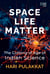 SPACE. LIFE. MATTER. - The Coming of Age of Indian Science
