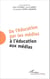 De l'éducation par les médias à l'éducation aux médias