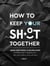 How to Keep Your Sh*T Together: When Everything is Falling Apart