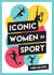 Iconic Women in Sport - A Celebration of 38 Inspirational Sporting Icons