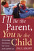 I'll Be The Parent, You Be The Child - Encourage Excellence, Set Limits, And Lighten Up