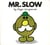 Mr. Slow