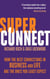 Superconnect - How the Best Connections in Business and Life Are the Ones You Least Expect