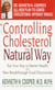 Controlling Cholesterol the Natural Way - Eat Your Way to Better Health with New Breakthrough Food Discoveries