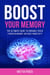 Boost Your Memory: The Ultimate Guide to Enhance Focus, Strengthen Memory, and Boost Productivity